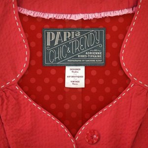 Paris Chic and Trendy: Designers' Studios, Hip Boutiques, Vintage Shops