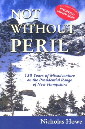 Not Without Peril: 150 Years of Misadventure on the Presidential Range of New Hampshire