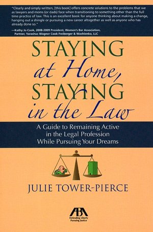 Staying at Home, Staying in the Law: A Guide to Remaining Active in the Legal Profession While Pursuing Your Dreams
