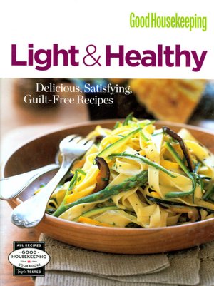 Good Housekeeping Light and Healthy: Delicious, Satisfying, Guilt-Free Recipes