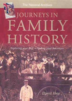 Journeys in Family History: The National Archives Guide to Exploring Your Past and Finding Your Ancestors
