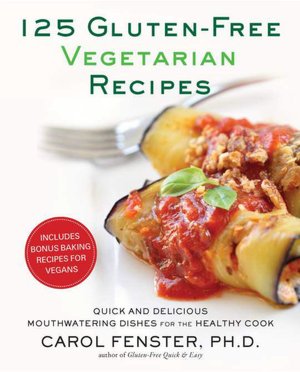 125 Gluten-Free Vegetarian Recipes: Quick and Delicious Mouthwatering Dishes for the Healthy Cook