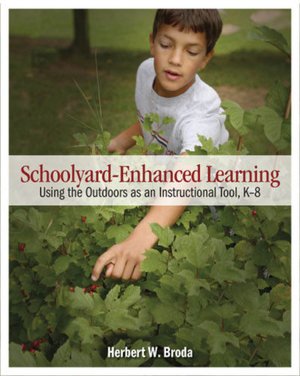 Schoolyard-Enhanced Learning: Using the Outdoors as an Instructional Tool, K-8