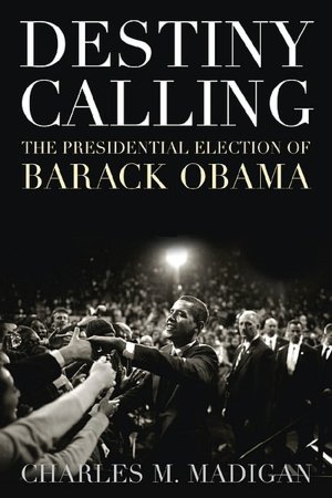 Destiny Calling: How the People Elected Barack Obama