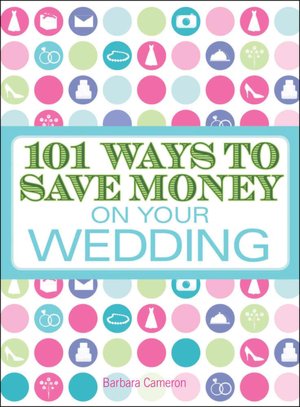 101 Ways to Save Money on Your Wedding