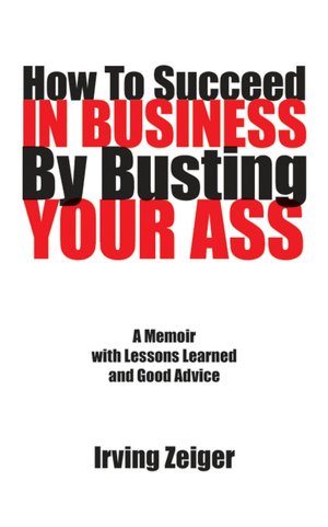 How to Succeed in Business by Busting Your Ass pdf How to Succeed in Business by Busting Your Ass cover