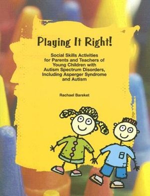 Playing It Right!: Social Skills Activites for Parents and Teachers of Young Children with Autism Spectrum Disorders, Including Asperger Syndrome and Autism