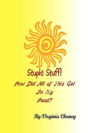 Stupid Stuff! How Did I Get All of This in My Head?