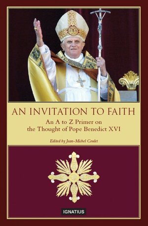 Invitation to Faith: An A to Z Primer on the Thought of Pope Benedict XVI