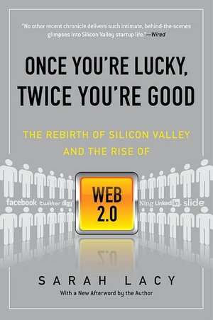 Once You're Lucky, Twice You're Good: The Rebirth of Silicon Valley and the Rise of Web 2. 0