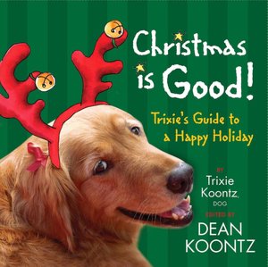 Christmas Is Good!: Trixie's Guide to a Happy Holiday