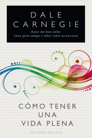Free downloads e-book Como tener una vida plena by Dale Carnegie in English  9788497776929