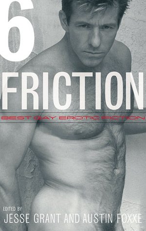 Friction, Volume 6: Best Gay Erotic Fiction