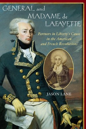 General and Madame de Lafayette: Partners in Liberty's Cause in the American and French Revolutions