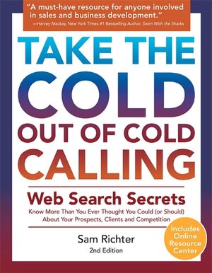 Take the Cold Out of Cold Calling: Web Search Secrets for the Inside Info on Companies, Industries and People