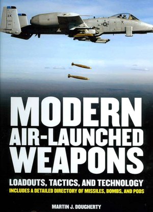 Modern Air-Launched Weapons: Loadout, Tactics, Technology