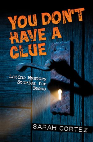 You Don't Have a Clue: Latino Mystery Stories for Teens