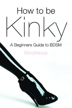 How to be Kinky: A Beginner's Guide to BDSM