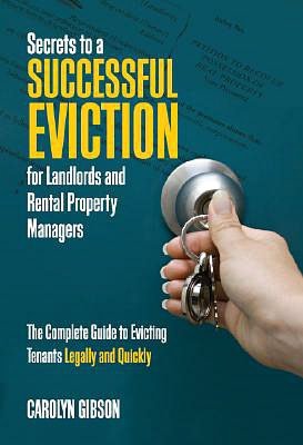Secrets to a Successful Eviction for Landlords and Rental Property Managers: Evicting Tenants Legally and Quickly