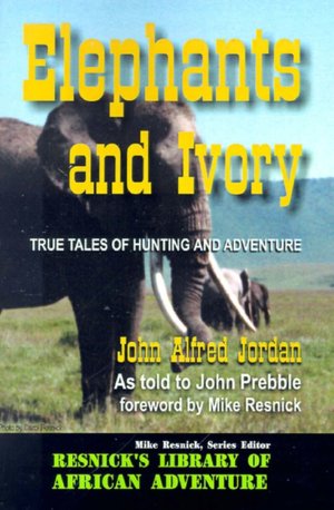 Elephants and Ivory: True Tales of Hunting and Adventure