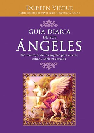 Guía diaria de sus ángeles: 365 mensajes de los ángeles para aliviar, sanar y abrir su corazón (Daily Guidance from Your Angels: 365 Angelic Messages to Soothe, Heal, and Open Your Heart)