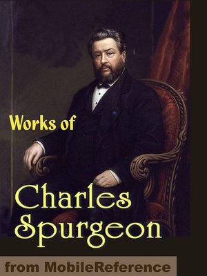Works of Charles Haddon (C.H.) Spurgeon: According to Promise, All of Grace, Faith's Checkbook, Morning and Evening: Daily Readings, A Puritan Catechism & more