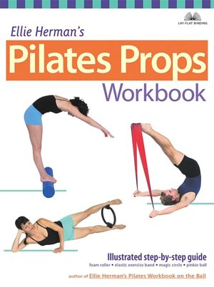 Ellie Herman's Pilates Props Workbook: Step-by-step Guide with Over 200 Photos
