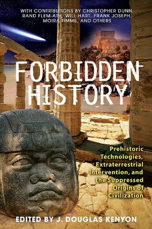 Forbidden History: Prehistoric Technologies, Extraterrestrial Intervention, and the Suppressed Origins of Civilization
