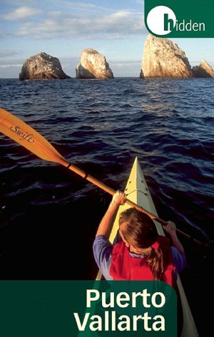 Hidden Puerto Vallarta: Including the Bahia de Banderas and Sierra Madre Mountains