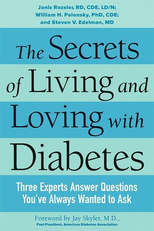 Secrets of Living and Loving with Diabetes: Three Experts Answer Questions You've Always Wanted to Ask