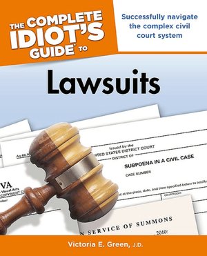The Complete Idiot's Guide to Lawsuits