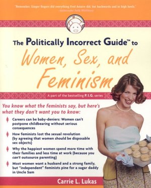 Book database download The Politically Incorrect Guide to Women, Sex and Feminism PDF DJVU RTF by Carrie L. Lukas English version 9781596980037