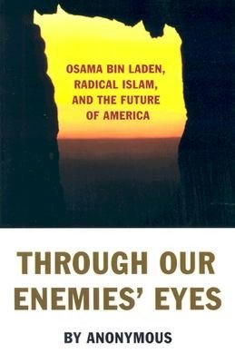 Through Our Enemies' Eyes: Osama bin Laden, Radical Islam, and the Future of America