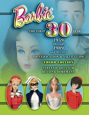 Barbie The First 30 Years: 1959-1989 and Beyond (Identification and Value Guide)