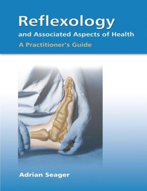 Reflexology and Associated Aspects of Health: A Practitioner's Guide