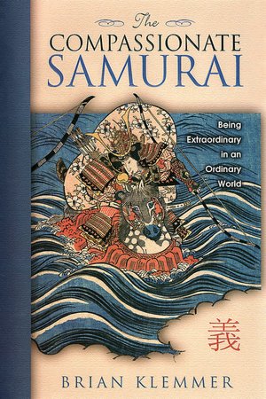 The Compassionate Samurai: Being Extraordinary in an Ordinary World
