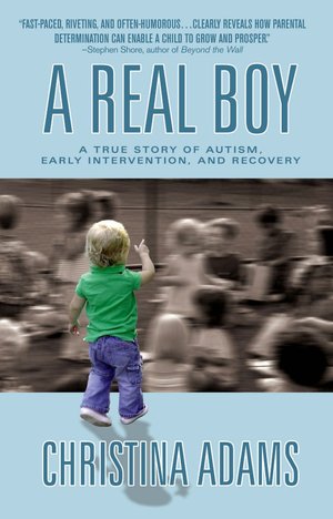A Real Boy: A True Story of Autism, Early Intervention, and Recovery