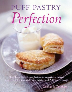Puff Pastry Perfection: More Than 175 Recipes for Appetizers, Entrees, and Sweets Made with Frozen Puff Pastry Dough