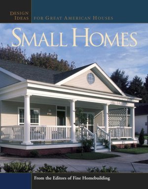 Small Homes: Design Ideas for Great American Houses
