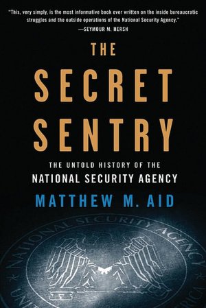 The Secret Sentry: The Untold History of the National Security Agency