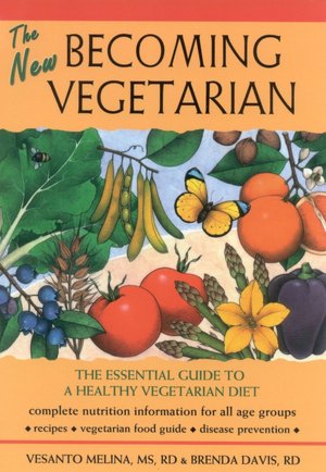 The New Becoming Vegetarian: The Essential Guide to a Healthy Vegetarian Diet