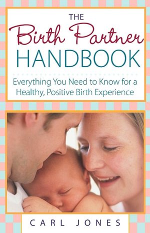 Birth Partner Handbook: Everything You Need to Know for a Healthy, Positive Birth Experience