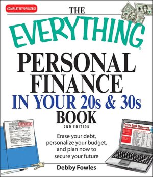 Everything Personal Finance in Your 20s and 30s: Erase your debt, personalize your budget, and plan now to secure your future