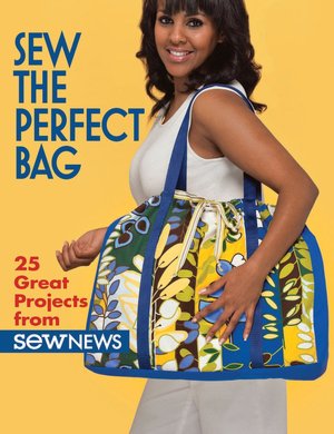 Sew the Perfect Bag: 25 Great Projects from Sew News