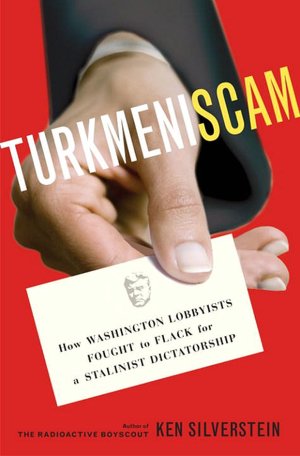 Turkmeniscam: How Washington Lobbyists Fought to Flack for a Stalinist Dictatorship