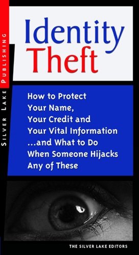 Identity Theft: How to Protect Your Name, Your Credit and Your Vital Information - and What to Do When Someone Hijacks Any of These