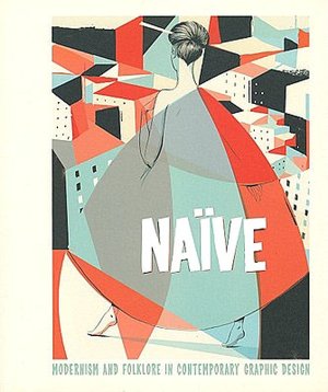 Naive: Modernism and Folklore in Contemporary Graphic Design