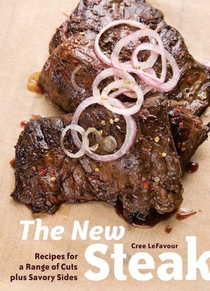 New Steak: Recipes for a Range of Cuts Plus Savory Sides