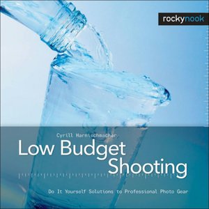 Low Budget Shooting: Do It Yourself Solutions to Professional Photo Gear