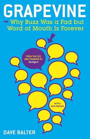 Grapevine: Why Buzz Was a Fad but Word of Mouth Is Forever